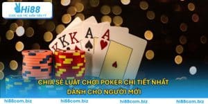 Chia Sẻ Luật Chơi Poker Chi Tiết Nhất Dành Cho Người Mới